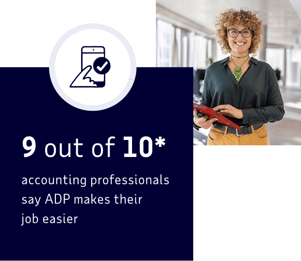 9 out of 10* accounting professionals say ADP makes their job easier