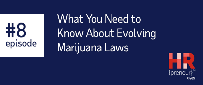 HRpreneur What You Need to Know About Evolving Marijuana Laws HRpreneur What You Need to Know About Evolving Marijuana Laws
