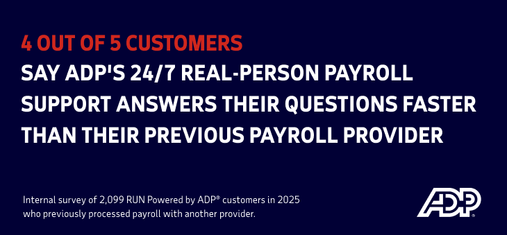 4 out of 5 customers say ADP's 24/7 real-person payroll support answers their questions faster than their previous payroll provider